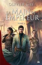 Couverture du livre « La main de l'empereur Tome 2 » de Olivier Gay aux éditions Bragelonne