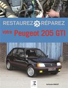 Couverture du livre « Restaurez & réparez ; votre Peugeot 205 GTI (2e édition) » de Guillaume Maguet aux éditions Etai