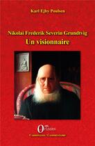 Couverture du livre « Nikolai Frederik Severin Grundtvig , un visionnaire » de Karl Ejby Poulsen aux éditions Orizons
