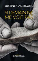 Couverture du livre « Si demain ne me voit pas » de Justine Caizergues aux éditions Presses Litteraires