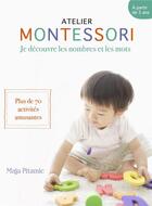 Couverture du livre « Atelier Montessori ; je découvre les nombres et les mots ; plus de 70 activités amusantes » de Maja Pitamic aux éditions Marie-claire