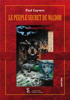 Couverture du livre « Le peuple secret de valdor - le manuscrit rouge » de Cuyvers Paul aux éditions Sydney Laurent