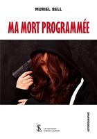 Couverture du livre « Ma mort programmee » de Bell Muriel aux éditions Sydney Laurent
