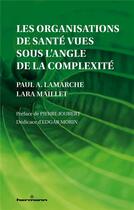 Couverture du livre « Les organisations de santé vues sous l'angle de la complexité » de Paul A. Lamarche et Lara Maillet aux éditions Hermann