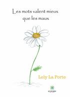 Couverture du livre « Les mots valent mieux que les maux » de Loly La Porte aux éditions Le Lys Bleu