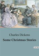 Couverture du livre « Some christmas stories » de Charles Dickens aux éditions Culturea