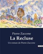 Couverture du livre « La Recluse : Un roman de Pierre Zaccone » de Pierre Zaccone aux éditions Culturea