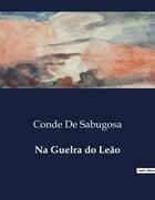 Couverture du livre « Na Guelra do Leão » de Conde De Sabugosa aux éditions Culturea