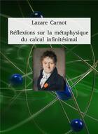 Couverture du livre « Réflexions sur la métaphysique du calcul infinitésimal (4e édition) » de Lazare Carnot aux éditions Liberlog