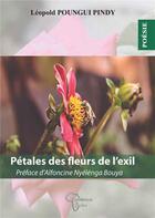 Couverture du livre « Pétales des fleurs de l'exil » de Leopold Poungui Pindy aux éditions Renaissance Africaine