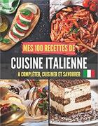 Couverture du livre « Mes 100 recettes de cuisine italienne - a completer, cuisiner et savourer » de  aux éditions Gravier Jonathan