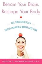 Couverture du livre « Retrain your brain, reshape your body - the breakthrough brain-changing weight-loss plan » de Andrianopoulos G. aux éditions Mcgraw-hill Education