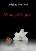 Couverture du livre « Ne m'oublie pas... » de Adeline Morlière aux éditions Lulu