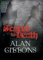 Couverture du livre « Scared to Death » de Alan Gibbons aux éditions Orion Digital