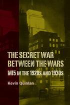 Couverture du livre « The Secret War Between the Wars: MI5 in the 1920s » de Quinlan Kevin aux éditions Boydell And Brewer Group Ltd