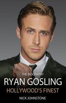 Couverture du livre « Ryan Gosling - America's Finest » de Nick Johnstone aux éditions Blake John
