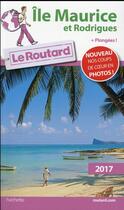 Couverture du livre « Guide du Routard ; Ile Maurice et Rodruigues + plongées (édition 2017) » de Collectif Hachette aux éditions Hachette Tourisme