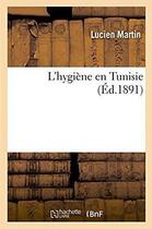 Couverture du livre « L'hygiene en tunisie » de Lucien Martin aux éditions Hachette Bnf