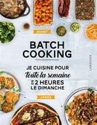 Couverture du livre « Batch cooking ; préparez 5 repas pour la semaine en 2h le dimanche ! » de Anne Loiseau aux éditions Larousse