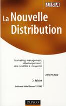 Couverture du livre « La nouvelle distribution ; marketing, management, développement : des modèles à réinventer (2e édition) » de Cedric Ducrocq aux éditions Dunod