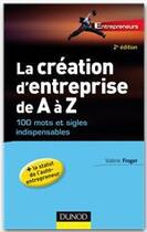 Couverture du livre « La création d'entreprise de A à Z ; 100 mots et sigles indispensables (2e édition) » de Valerie Froger aux éditions Dunod