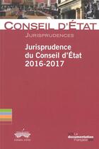 Couverture du livre « Jurisprudence du Conseil d'Etat (édition 2016/2017) » de Conseil D'Etat aux éditions Documentation Francaise