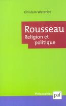 Couverture du livre « Rousseau. religion et politique » de Ghislain Waterlot aux éditions Puf