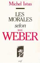 Couverture du livre « Les morales selon max weber » de Istas Michel aux éditions Cerf