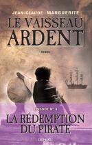 Couverture du livre « Le vaisseau ardent t.4 ; la rédemption du pirate » de Jean-Claude Marguerite aux éditions Denoel