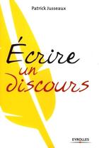 Couverture du livre « Écrire un discours » de Patrick Jusseaux aux éditions Eyrolles