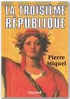 Couverture du livre « La Troisième République » de Pierre Miquel aux éditions Fayard