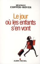 Couverture du livre « Le jour où les enfants s'en vont » de Béatrice Copper-Royer aux éditions Albin Michel