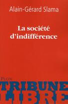 Couverture du livre « La société d'indifférence » de Alain-Gerard Slama aux éditions Plon