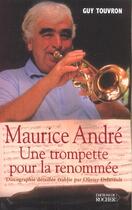 Couverture du livre « Maurice Andre ; Une Trompette Pour La Renommee » de Guy Touvron aux éditions Rocher