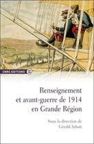 Couverture du livre « Renseignement et avant-guerre de 1914 en Grande Région » de Gérald Arboit aux éditions Cnrs