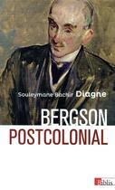 Couverture du livre « Bergson postcolonial » de Souleymane Bachir Diagne aux éditions Cnrs