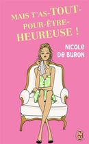 Couverture du livre « Mais t'as-tout pour etre heureuse ! » de Nicole De Buron aux éditions J'ai Lu