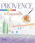 Couverture du livre « Provence à l'aquarelle » de  aux éditions Dessain Et Tolra