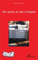 Couverture du livre « Mes gardes de nuit à l'hôpital » de Bruno Greffe aux éditions L'harmattan