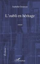 Couverture du livre « L'oubli en héritage » de Isabelle Graitson aux éditions L'harmattan