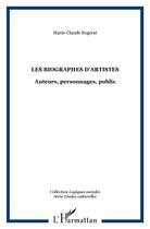 Couverture du livre « Les biographies d'artistes ; auteurs, personnages, public » de Marie-Claude Rogerat aux éditions L'harmattan