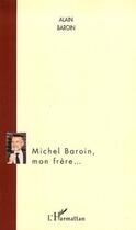 Couverture du livre « Michel Baroin, mon frère... » de Alain Baroin aux éditions Editions L'harmattan