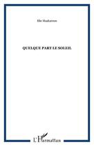 Couverture du livre « Quelque part le soleil » de Elie Maakaroun aux éditions Editions L'harmattan