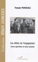 Couverture du livre « Les sillons de l'engagement ; jeunes agriculteurs et action collective » de Francois Purseigle aux éditions Editions L'harmattan