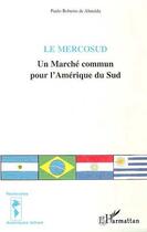 Couverture du livre « Le mercosud - un marche commun pour l'amerique du sud » de De Almeida P R. aux éditions Editions L'harmattan