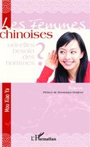 Couverture du livre « Femmes chinoises ; ont elles besoin des hommes ? » de Xiao Ya Mou aux éditions Editions L'harmattan