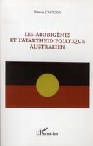 Couverture du livre « Les aborigenes et l'appartheid politique australien » de Vanessa Castejon aux éditions L'harmattan