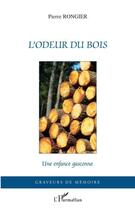 Couverture du livre « L'odeur du bois ; une enfance gasconne » de Pierre Rongier aux éditions L'harmattan