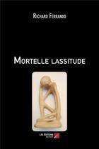 Couverture du livre « Mortelle lassitude » de Richard Ferrando aux éditions Editions Du Net