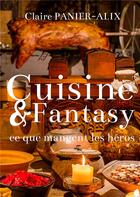 Couverture du livre « Cuisine & fantasy ; ce que mangent les héros » de Panier-Alix Claire aux éditions Books On Demand